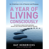 A Year of Living Consciously: 365 Daily Inspirations for Creating a Life of Passion and Purpose - Paperback