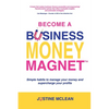 Become a Business Money Magnet: Simple Habits to Manage Your Money and Supercharge Your Profits - Paperback