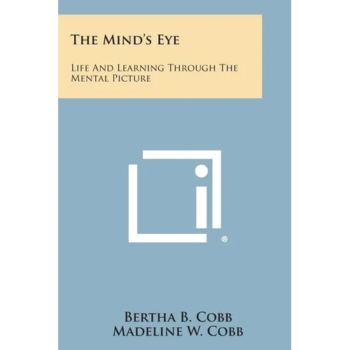 The Mind's Eye: Life and Learning Through the Mental Picture - Paperback