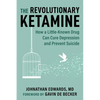 The Revolutionary Ketamine: The Safe Drug That Effectively Treats Depression and Prevents Suicide - Paperback