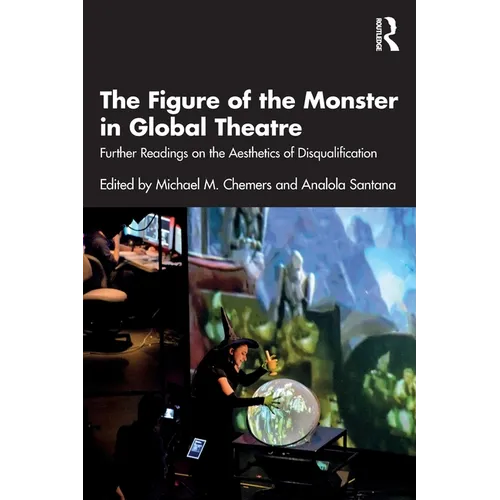 The Figure of the Monster in Global Theatre: Further Readings on the Aesthetics of Disqualification - Paperback