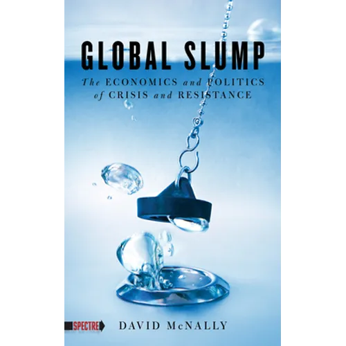 Global Slump: The Economics and Politics of Crisis and Resistance - Paperback