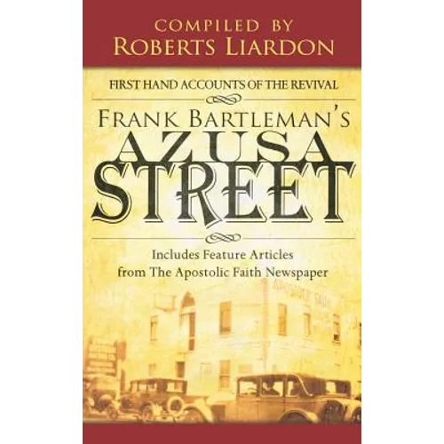 Azusa Street: First Hand Accounts of the Revival-Includes Feature Articles from the Apostolic Faith Newspaper - Hardcover