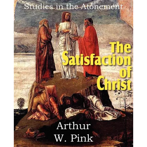 The Satisfaction of Christ, Studies in the Atonement - Paperback