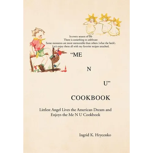 Me N U Cookbook: The Littlest Angel Lives the American Dream and Enjoys the Me N U Cookbook - Hardcover