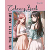 Anime Art In The City Anime Coloring Book: 30 high-quality attractive designs - Cities highlighted from all over the world - For anime lovers of all a - Paperback