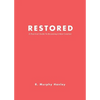 Restored: A Practical Guide To Becoming A New Creation - Paperback