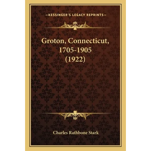 Groton, Connecticut, 1705-1905 (1922) - Paperback