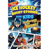 Ice Hockey Short Stories For Kids: Tales of Triumph From Ice Hockey History To Motivate Young Aspiring Sports Champions Reaching for the Stars! - Paperback