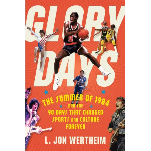 Glory Days: The Summer of 1984 and the 90 Days That Changed Sports and Culture Forever - Paperback