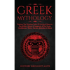 Greek Mythology: Explore The Timeless Tales Of Ancient Greece, The Myths, History & Legends of The Gods, Goddesses, Titans, Heroes, Monsters & More - Hardcover