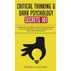 Critical Thinking & Dark Psychology Secrets 101: Beginners Guide for Problem Solving and Decision Making skills to become a better Critical Thinker, t - Hardcover