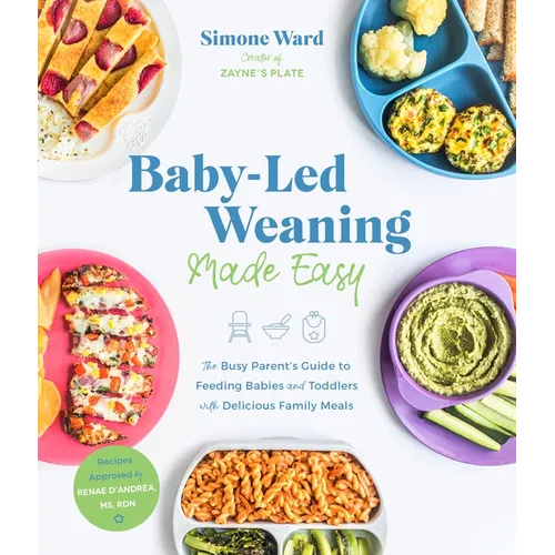 Baby-Led Weaning Made Easy: The Busy Parent's Guide to Feeding Babies and Toddlers with Delicious Family Meals - Paperback