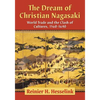 The Dream of Christian Nagasaki: World Trade and the Clash of Cultures, 1560-1640 - Paperback