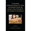 Teacher Preparation at the Intersection of Race and Poverty in Today's Schools - Paperback
