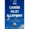The Career Pilot Blueprint: How To Become & Succeed as a Professional Pilot - Paperback