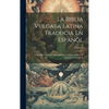 La Biblia Vulgata Latina Traducia En Espanõl: Y Anotada Conforme Al Sentido De Los Santos Padres, Y Expositores Cathòlicos; Volume 1 - Hardcover