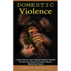 Domestic Violence: A True Story of Living through Domestic Violence (Powerful Story Exposes the Cruelty of Abusive Relationships Physical) - Paperback