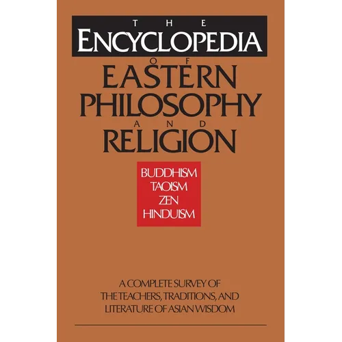The Encyclopedia of Eastern Philosophy and Religion: Buddhism, Hinduism, Taoism, Zen - Paperback