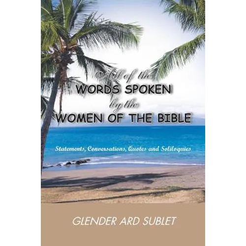 All of the Words Spoken by the Women of the Bible - Paperback