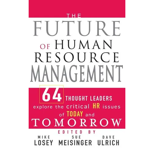 The Future of Human Resource Management: 64 Thought Leaders Explore the Critical HR Issues of Today and Tomorrow - Hardcover