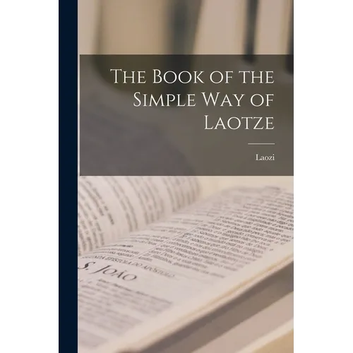 The Book of the Simple Way of Laotze - Paperback