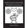 Babylonian Star-Lore. an Illustrated Guide to the Star-Lore and Constellations of Ancient Babylonia - Paperback