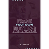 Frame Your Own Future: The Ultimate Guide to Teen Entrepreneurship - Paperback