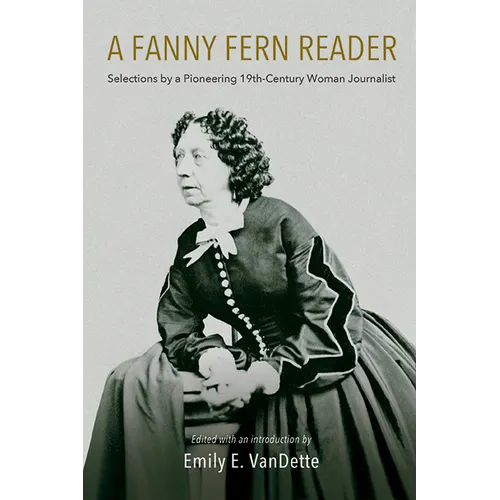 A Fanny Fern Reader: Selections by a Pioneering Nineteenth-Century Woman Journalist - Hardcover