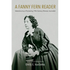 A Fanny Fern Reader: Selections by a Pioneering Nineteenth-Century Woman Journalist - Hardcover