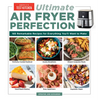 Ultimate Air Fryer Perfection: 185 Remarkable Recipes That Make the Most of Your Air Fryer - Paperback