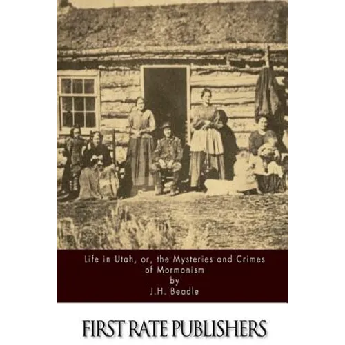 Life in Utah, or, the Mysteries and Crimes of Mormonism - Paperback