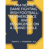 1964 Notre Dame Fighting Irish Football: Re-Emergence and Resurgence on a Grand Scale - Paperback