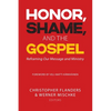 Honor, Shame, and the Gospel: Reframing Our Message and Ministry - Paperback