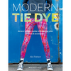 Modern Tie Dye: An Eco-Friendly Guide to Colouring Your Clothes & Accessories - Paperback