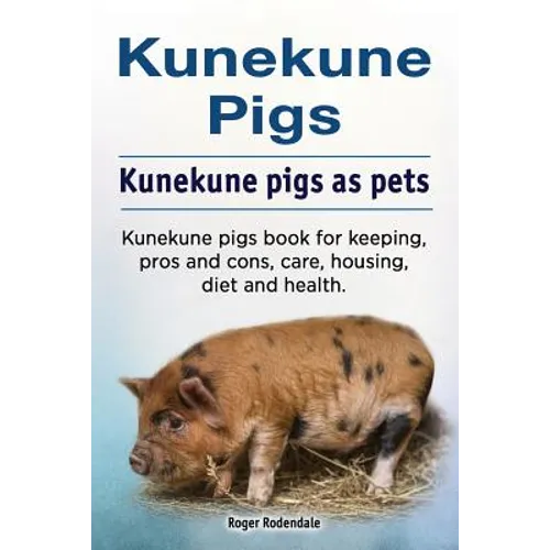 Kunekune pigs. Kunekune pigs as pets. Kunekune pigs book for keeping, pros and cons, care, housing, diet and health. - Paperback
