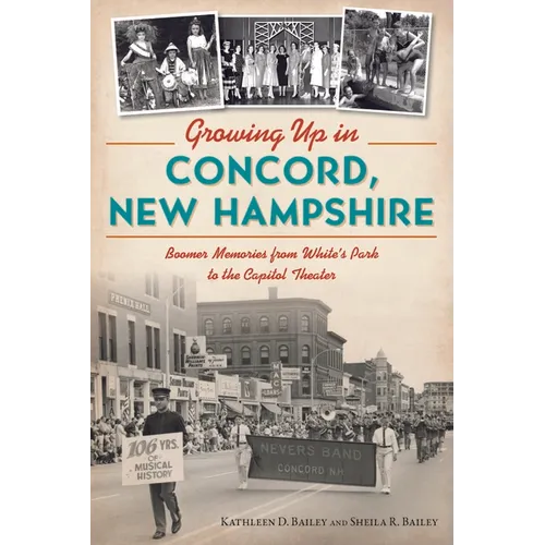 Growing Up in Concord, New Hampshire: Boomer Memories from White's Park to the Capitol Theater - Paperback