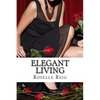 Elegant Living: Add Elegance, Order, and Joy in Living a Beautififul Life - Paperback