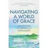 Navigating a World of Grace: The Promise of Generous Orthodoxy - Paperback
