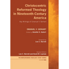 Christocentric Reformed Theology in Nineteenth-Century America: Key Writings of Emanuel V. Gerhart - Hardcover