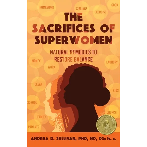 The Sacrifices of Superwomen: Natural Remedies to Restore Balance - Hardcover