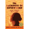 The Sacrifices of Superwomen: Natural Remedies to Restore Balance - Hardcover