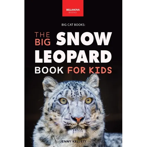 Snow Leopards The Big Snow Leopard Book for Kids: Snow Leopard Facts, 100+ Photos, Endangered Mountain Cat, Himalayan Habitat & Conservation Quiz - Paperback