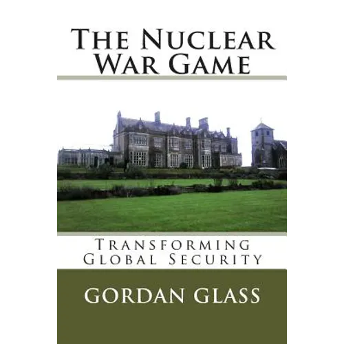 The Nuclear War Game: Transforming Global Security - Paperback