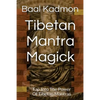 Tibetan Mantra Magick: Tap Into The Power Of Tibetan Mantras - Paperback