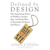 Defined by Design: The Surprising Power of Hidden Gender, Age, and Body Bias in Everyday Products and Places - Paperback