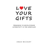Love Your Gifts: Permission to Revolutionize Authenticity in the Workplace - Paperback