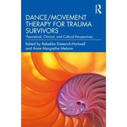 Dance/Movement Therapy for Trauma Survivors: Theoretical, Clinical, and Cultural Perspectives - Paperback
