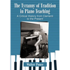 The Tyranny of Tradition in Piano Teaching: A Critical History from Clementi to the Present - Paperback