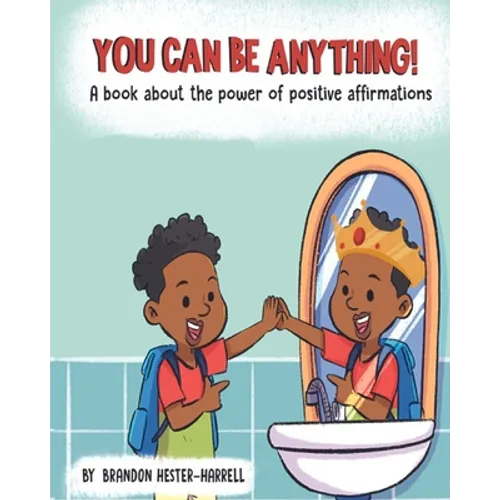 You Can Be Anything!: A Book about the Power of Positive Affirmations - Paperback